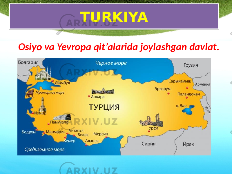 TURKIYA Osiyo va Yevropa qit’alarida joylashgan davlat.1819 