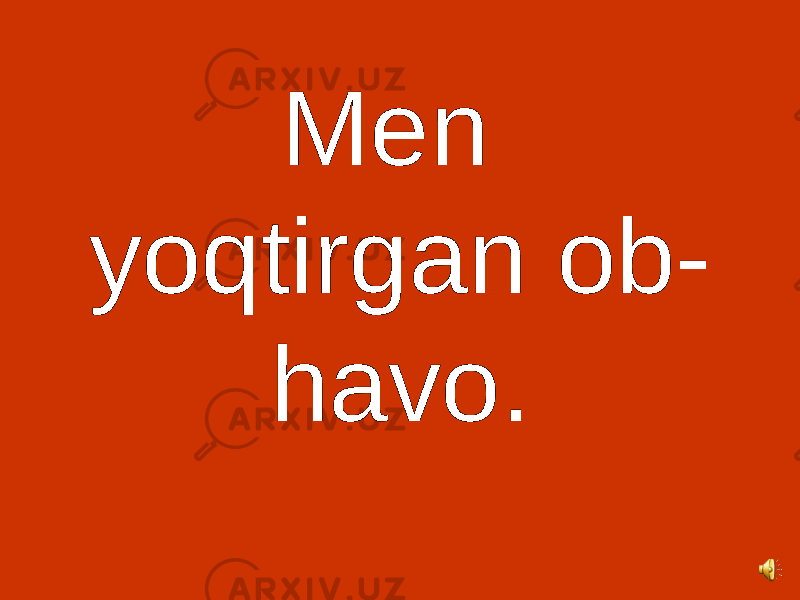 Men yoqtirgan ob- havo. 