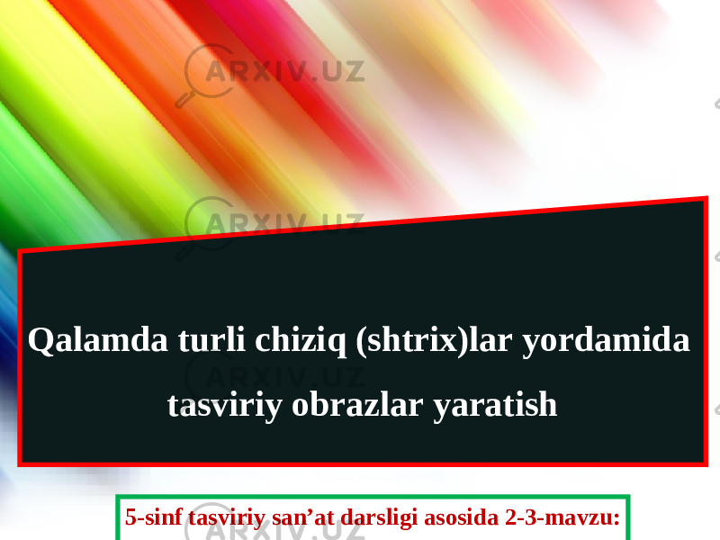 5-sinf tasviriy san’at darsligi asosida 2-3-mavzu:Qalamda turli chiziq (shtrix)lar yordamida tasviriy obrazlar yaratish 