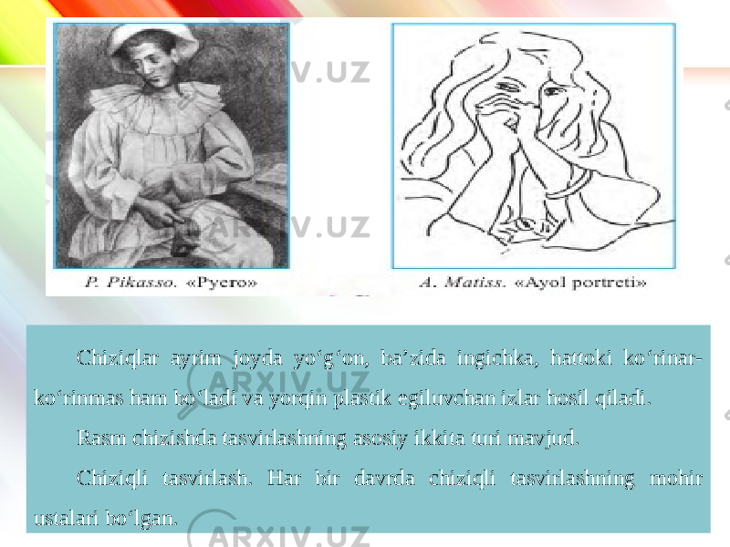 www.homeppt.com LOGO Chiziqlar ayrim joyda yo‘g‘on, ba’zida ingichka, hattoki ko‘rinar- ko‘rinmas ham bo‘ladi va yorqin plastik egiluvchan izlar hosil qiladi. Rasm chizishda tasvirlashning asosiy ikkita turi mavjud. Chiziqli tasvirlash. Har bir davrda chiziqli tasvirlashning mohir ustalari bo‘lgan. 