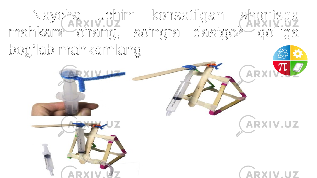 Naycha uchini ko&#39;rsatilgan shpritsga mahkam o&#39;rang, so&#39;ngra dastgoh qo&#39;liga bog&#39;lab mahkamlang. 