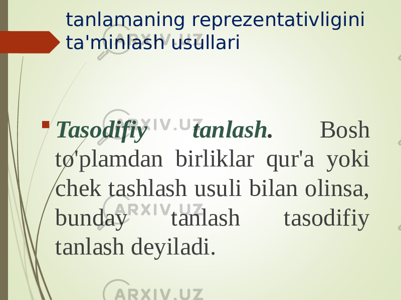 tanlamaning rеprеzеntativligini ta&#39;minlash usullari  Tasоdifiy tanlash . Bоsh to&#39;plamdan birliklar qur&#39;a yoki chеk tashlash usuli bilan оlinsa, bunday tanlash tasоdifiy tanlash dеyiladi. 