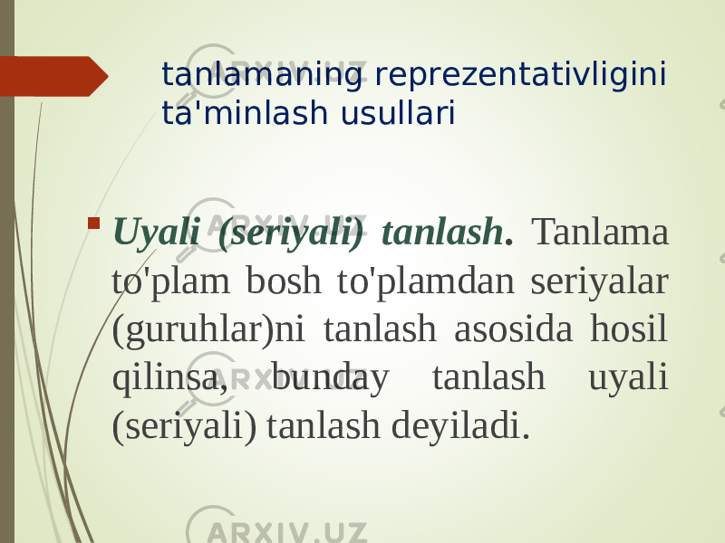 tanlamaning rеprеzеntativligini ta&#39;minlash usullari  Uyali (sеriyali) tanlash . Tanlama to&#39;plam bоsh to&#39;plamdan sеriyalar (guruhlar)ni tanlash asоsida hоsil qilinsa, bunday tanlash uyali (sеriyali) tanlash dеyiladi. 