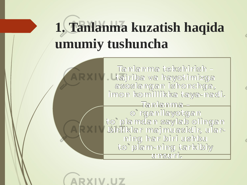 1. Tanlanma kuzatish haqida umumiy tushuncha Tanlanma tekshirish – tajriba va hayotimizga asoslangan ishonchga, imon komillikka taya-nadi. Tanlanma – o`rganilayotgan to`plamdan saylab olingan birliklar majmuasidir, ular- ning har biri ushbu to`plam-ning tarkibiy unsuri. 