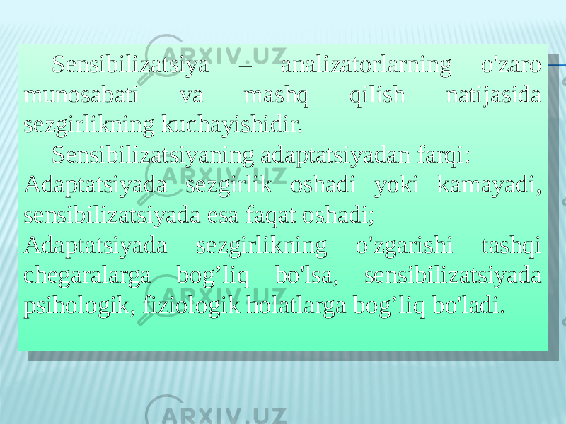 Sensibilizatsiya – analizatorlarning o&#39;zaro munosabati va mashq qilish natijasida sezgirlikning kuchayishidir. Sensibilizatsiyaning adaptatsiyadan farqi: Adaptatsiyada sezgirlik oshadi yoki kamayadi, sensibilizatsiyada esa faqat oshadi; Adaptatsiyada sezgirlikning o&#39;zgarishi tashqi chegaralarga bog’liq bo&#39;lsa, sensibilizatsiyada psihologik, fiziologik holatlarga bog’liq bo&#39;ladi.010E 08 0D 010E 30 0D 30 1F 20 