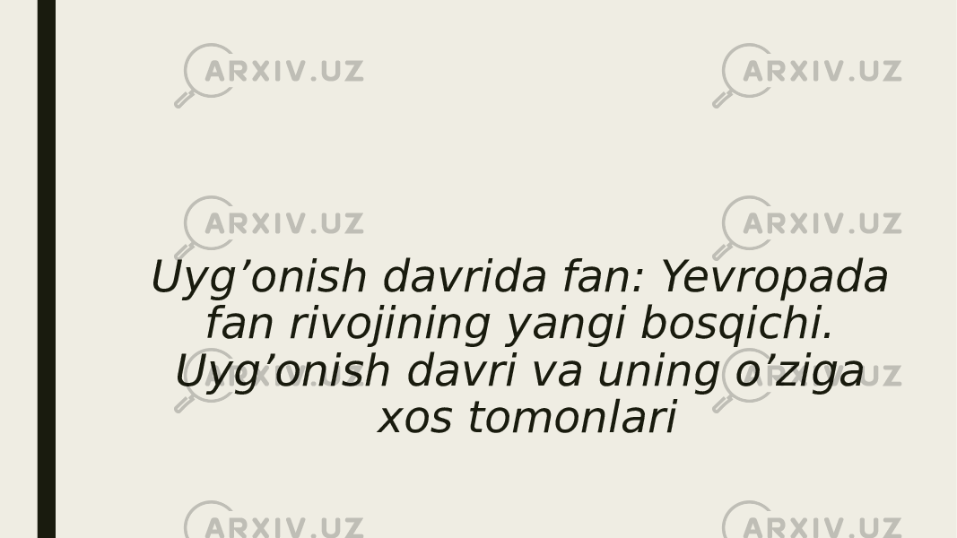 Uyg’onish davrida fan: Yevropada fan rivojining yangi bosqichi. Uyg’onish davri va uning o’ziga xos tomonlari 