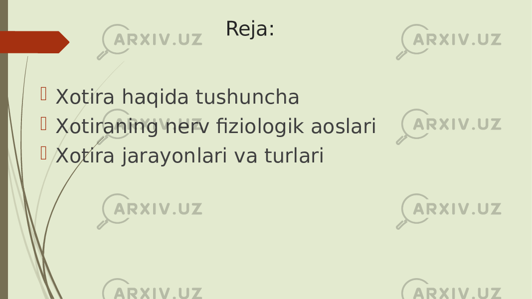 Reja:  Xotira haqida tushuncha  Xotiraning nerv fiziologik aoslari  Xotira jarayonlari va turlari 