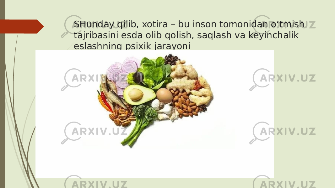 SHunday qilib, xotira – bu inson tomonidan o‘tmish tajribasini esda olib qolish, saqlash va keyinchalik eslashning psixik jarayoni 