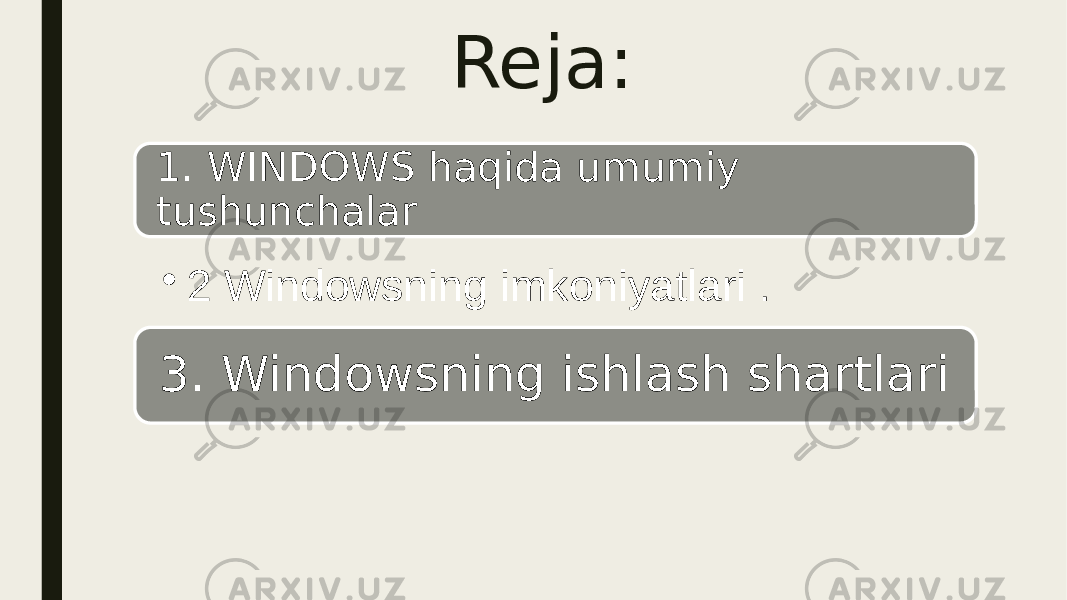 Reja: 1. WINDOWS haqida umumiy tushunchalar • 2 Windowsning imkoniyatlari . 3. Windowsning ishlash shartlari 