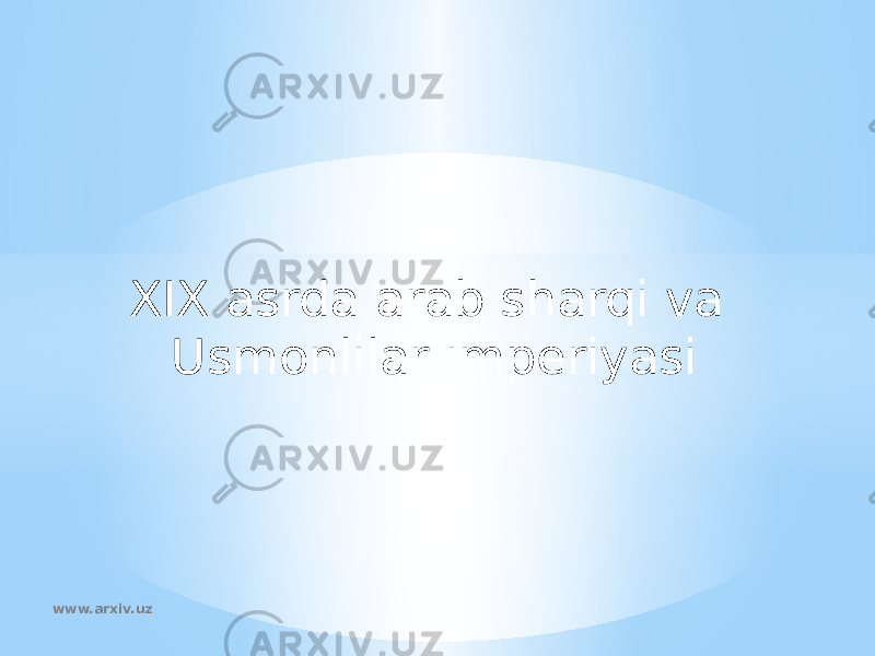 XIX asrda arab sharqi va Usmonlilar imperiyasi www.arxiv.uz 