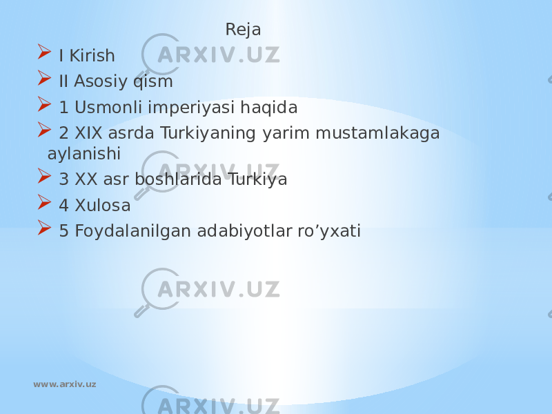  Reja  I Kirish  II Asosiy qism  1 Usmonli imperiyasi haqida  2 XIX asrda Turkiyaning yarim mustamlakaga aylanishi  3 XX asr boshlarida Turkiya  4 Xulosa  5 Foydalanilgan adabiyotlar ro’yxati www.arxiv.uz 