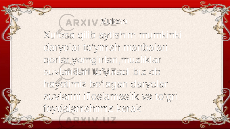 Xulosa Xulosa qilib aytishim mumkinki daryolar to‘yinish manbalari qorlar,yomg&#39;irlari,muzliklar suvlaridan to‘yinadi biz ob hayotimiz bo‘lagan daryolar suvlarini ifloslamaslik va to‘gri foydalanishimiz kerak 