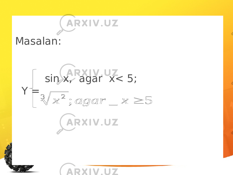 Masalan: sin x, agar x< 5; Y = 5 _ ; 3 2  x agar х 