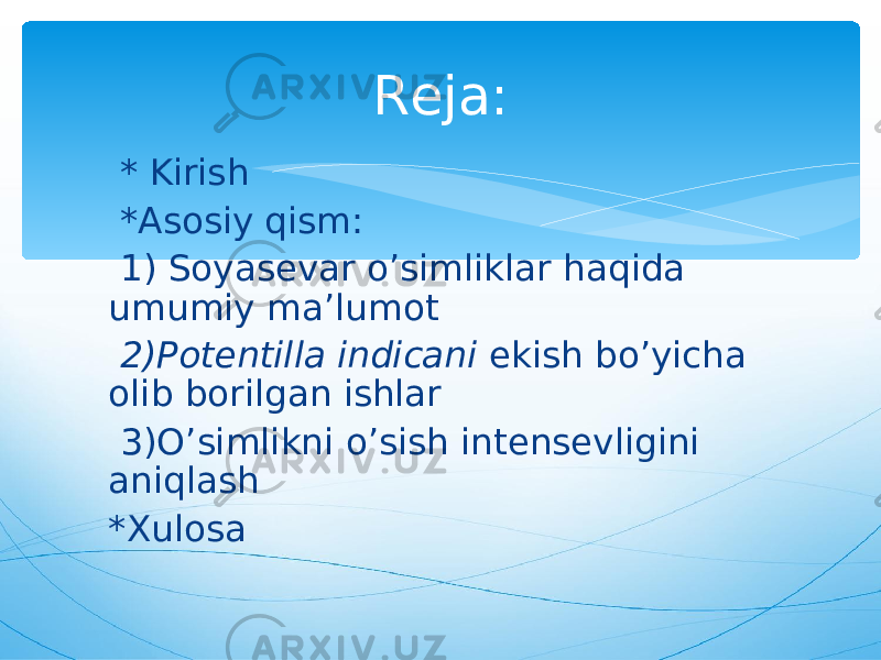  * Kirish *Asosiy qism: 1) Soyasevar o’simliklar haqida umumiy ma’lumot 2)Potentilla indicani ekish bo’yicha olib borilgan ishlar 3)O’simlikni o’sish intensevligini aniqlash *Xulosa Reja: 