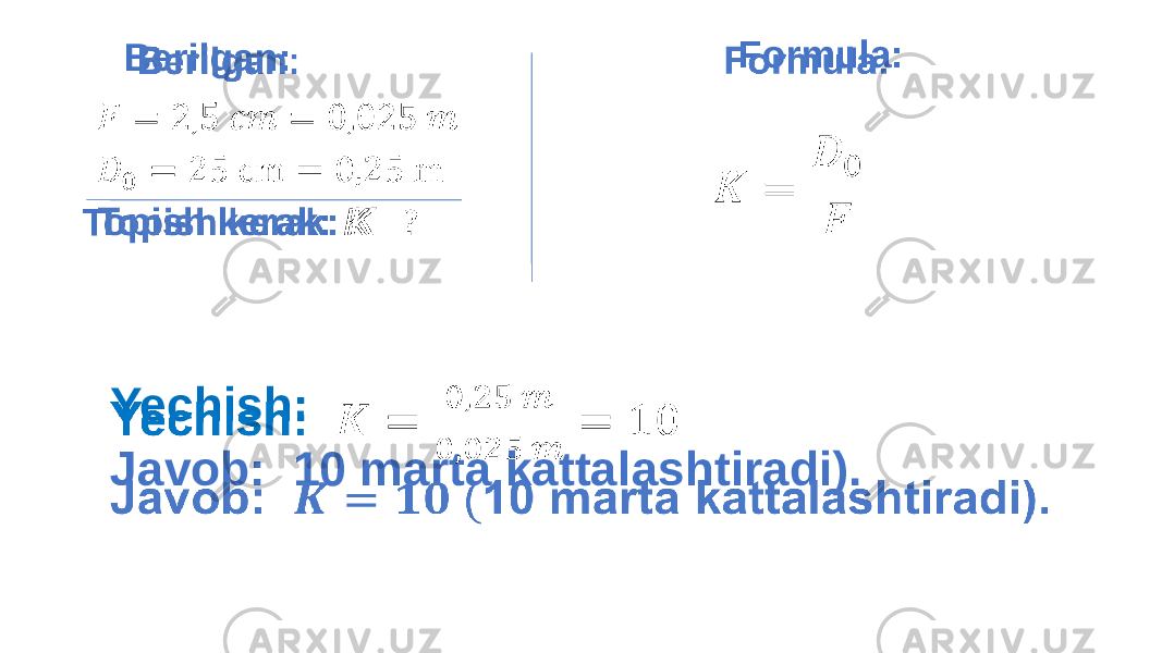  Formula: Yechish: Javob: 10 marta kattalashtiradi). Berilgan: Topish kerak: K 