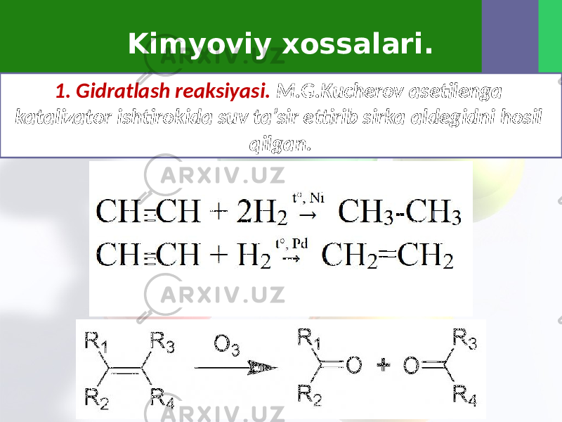 Kimyoviy xossalari. 1. Gidratlash reaksiyasi. M.G.Kucherov asetilenga katalizator ishtirokida suv ta’sir ettirib sirka aldegidni hosil qilgan. 