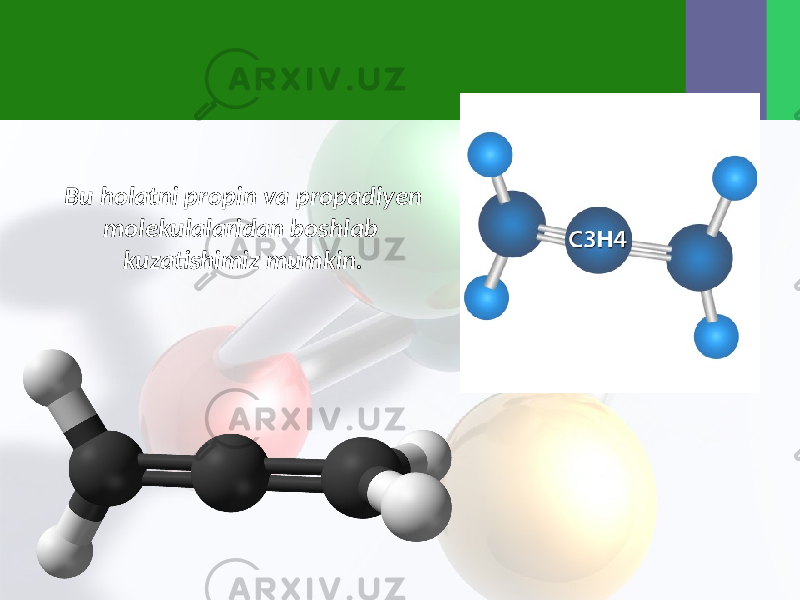 Bu holatni propin va propadiyen molekulalaridan boshlab kuzatishimiz mumkin. 