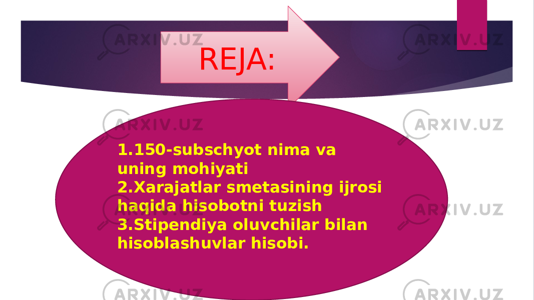 REJA: 1.150-subschyot nima va uning mohiyati 2.Xarajatlar smetasining ijrosi haqida hisobotni tuzish 3.Stipendiya oluvchilar bilan hisoblashuvlar hisobi. 