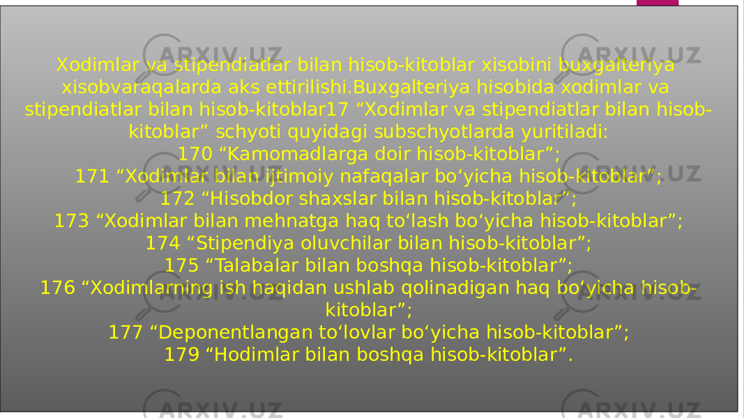 Xodimlar va stipendiatlar bilan hisob-kitoblar xisobini buxgalteriya xisobvaraqalarda aks ettirilishi.Buxgalteriya hisobida xodimlar va stipendiatlar bilan hisob-kitoblar17 “Xodimlar va stipendiatlar bilan hisob- kitoblar” schyoti quyidagi subschyotlarda yuritiladi: 170 “Kamomadlarga doir hisob-kitoblar”; 171 “Xodimlar bilan ijtimoiy nafaqalar bo‘yicha hisob-kitoblar”; 172 “Hisobdor shaxslar bilan hisob-kitoblar”; 173 “Xodimlar bilan mehnatga haq to‘lash bo‘yicha hisob-kitoblar”; 174 “Stipendiya oluvchilar bilan hisob-kitoblar”; 175 “Talabalar bilan boshqa hisob-kitoblar”; 176 “Xodimlarning ish haqidan ushlab qolinadigan haq bo‘yicha hisob- kitoblar”; 177 “Deponentlangan to‘lovlar bo‘yicha hisob-kitoblar”; 179 “Hodimlar bilan boshqa hisob-kitoblar”. 
