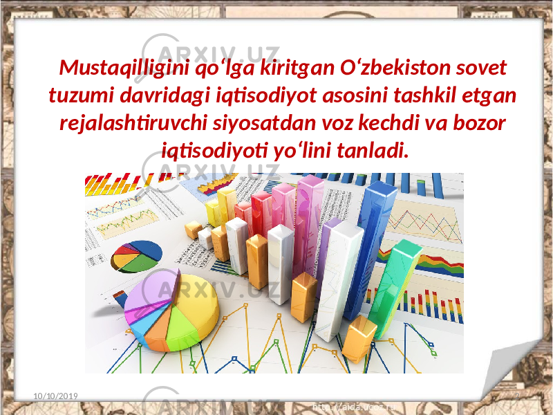 Mustaqilligini qo‘lga kiritgan O‘zbekiston sovet tuzumi davridagi iqtisodiyot asosini tashkil etgan rejalashtiruvchi siyosatdan voz kechdi va bozor iqtisodiyoti yo‘lini tanladi. 10/10/2019 2 