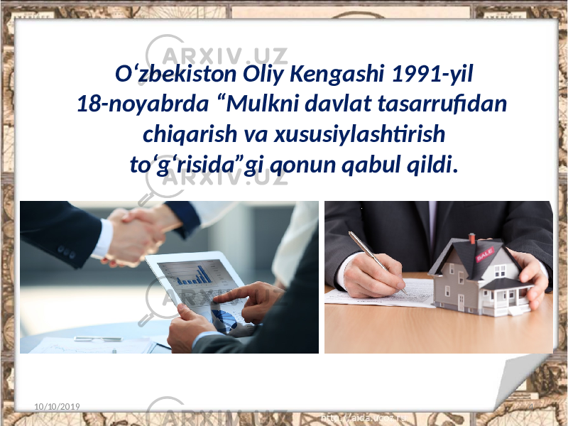 O‘zbekiston Oliy Kengashi 1991-yil 18-noyabrda “Mulkni davlat tasarrufidan chiqarish va xususiylashtirish to‘g‘risida”gi qonun qabul qildi. 10/10/2019 4 