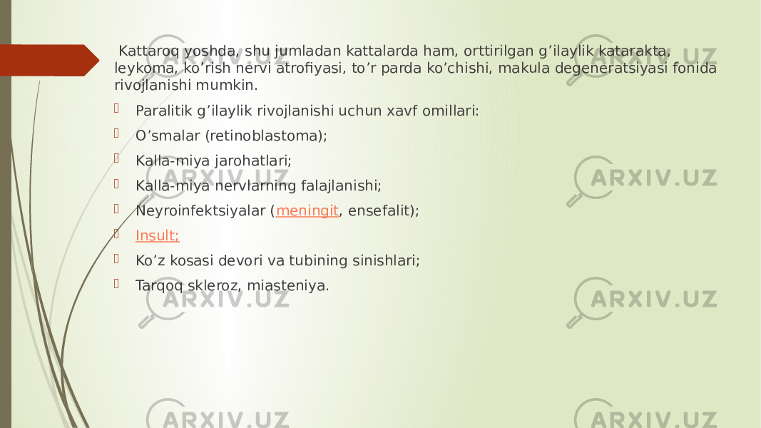  Kattaroq yoshda, shu jumladan kattalarda ham, orttirilgan g’ilaylik katarakta, leykoma, ko’rish nervi atrofiyasi, to’r parda ko’chishi, makula degeneratsiyasi fonida rivojlanishi mumkin.  Paralitik g’ilaylik rivojlanishi uchun xavf omillari:  O’smalar (retinoblastoma);  Kalla-miya jarohatlari;  Kalla-miya nervlarning falajlanishi;  Neyroinfektsiyalar ( meningit , ensefalit);  Insult;  Ko’z kosasi devori va tubining sinishlari;  Tarqoq skleroz, miasteniya. 