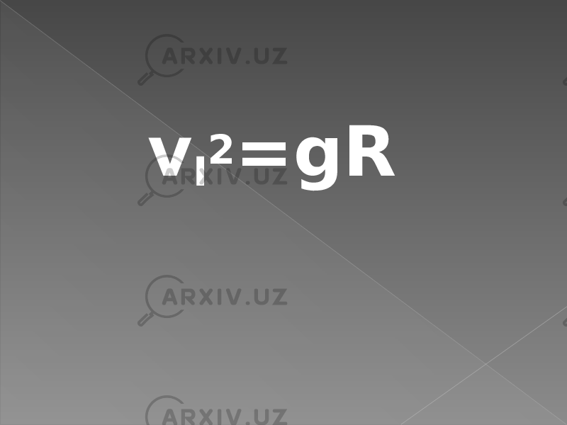 v I 2 =gR 