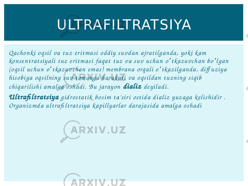 Q a c h o n k i o q s i l v a t u z e r i t m a s i o d d i y s u v d a n a j r a t i l g a n d a , y o k i ka m ko n s e n t r a t s i y a l i t u z e r i t m a s i fa q a t t u z v a s u v u c h u n o t ka z u v c h a n b o l g a n ʻ ʻ ( o q s i l u c h u n o t ka z u v c h a n e m a s ) m e m b r a n a o r q a l i o t ka z i l g a n d a , d i ff u z i y a ʻ ʻ h i s o b i g a o q s i l n i n g s u v t o m o n g a h a r a ka t i v a o q s i l d a n t u z n i n g s i q i b c h i q a r i l i s h i a m a l g a o s h a d i . B u j a r a y o n d i a l i z d e y i l a d i . U l t ra fi l t ra t s i y a g i d ro s t a t i k b o s i m t a’ s i r i o s t i d a d i a l i z y u z a g a ke l i s h i d i r . O r g a n i z m d a u l t r a fi l t r a t s i y a ka p i l l y a r l a r d a r a j a s i d a a m a l g a o s h a d i U LTRAF ILTRATSIYA 