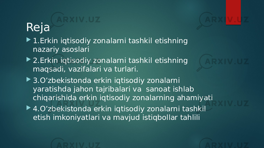 Reja  1.Erkin iqtisodiy zonalarni tashkil etishning nazariy asoslari  2.Erkin iqtisodiy zonalarni tashkil etishning maqsadi, vazifalari va turlari.  3.O’zbekistonda erkin iqtisodiy zonalarni yaratishda jahon tajribalari va sanoat ishlab chiqarishida erkin iqtisodiy zonalarning ahamiyati  4.O’zbekistonda erkin iqtisodiy zonalarni tashkil etish imkoniyatlari va mavjud istiqbollar tahlili 