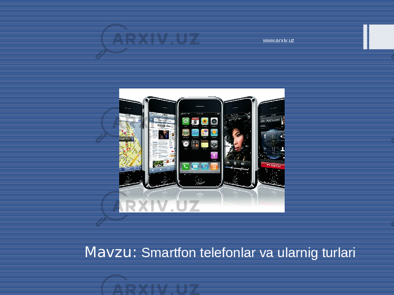 Mavzu: Smartfon telefonlar va ularnig turlari www.arxiv.uz 