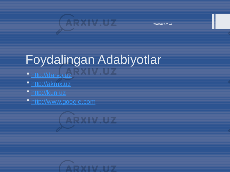 Foydalingan Adabiyotlar  http:// daryo.uz  http:// akmx.uz  http:// kun.uz  http:// www.google.com www.arxiv.uz 