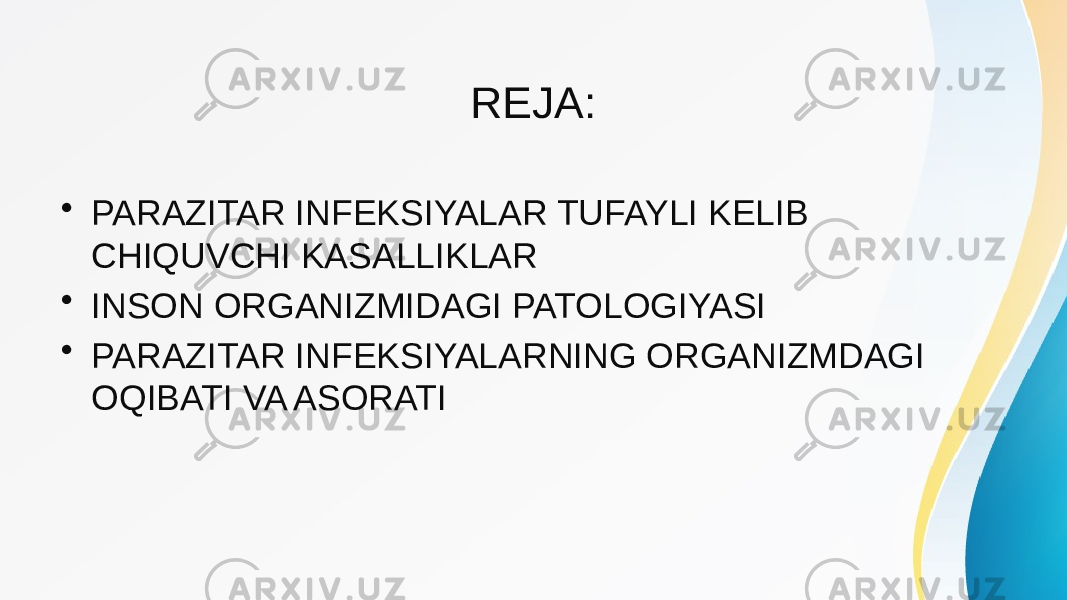 REJA: • PARAZITAR INFEKSIYALAR TUFAYLI KELIB CHIQUVCHI KASALLIKLAR • INSON ORGANIZMIDAGI PATOLOGIYASI • PARAZITAR INFEKSIYALARNING ORGANIZMDAGI OQIBATI VA ASORATI 