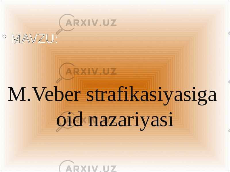 • MAVZU: M.Veber strafikasiyasiga oid nazariyasi 