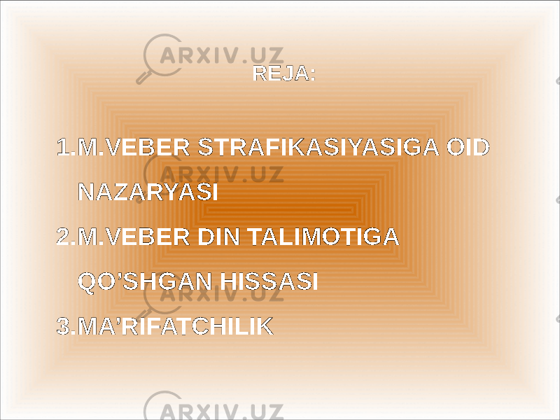  REJA: 1. M.VEBER STRAFIKASIYASIGA OID NAZARYASI 2. M.VEBER DIN TALIMOTIGA QO’SHGAN HISSASI 3. MA’RIFATCHILIK 