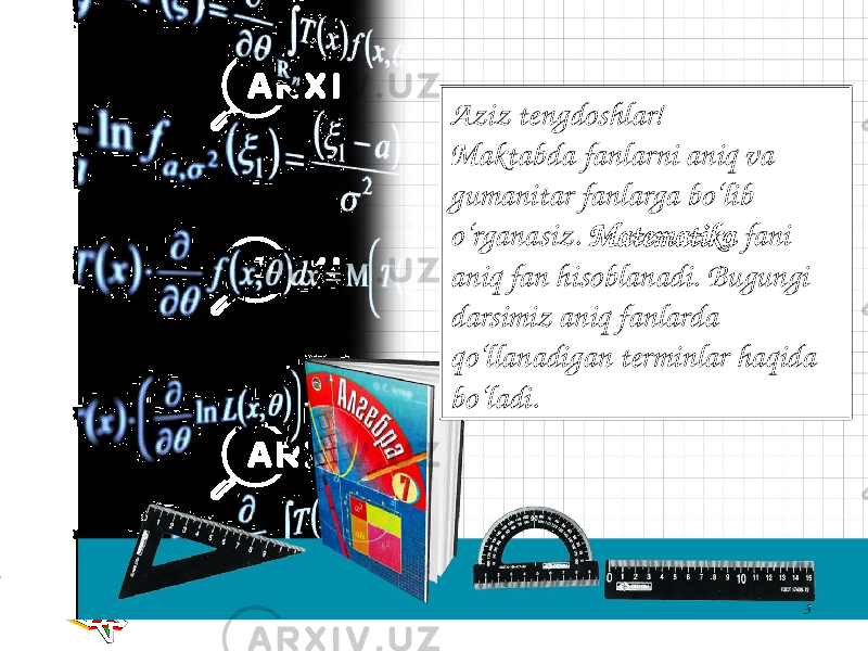 3Aziz tengdoshlar! Maktabda fanlarni aniq va gumanitar fanlarga bo‘lib o‘rganasiz. Matematika fani aniq fan hisoblanadi. Bugungi darsimiz aniq fanlarda qo‘llanadigan terminlar haqida bo‘ladi. 