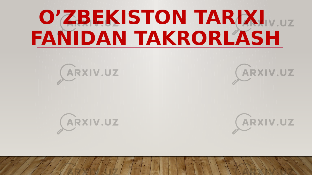 O’ZBEKISTON TARIXI FANIDAN TAKRORLASH 