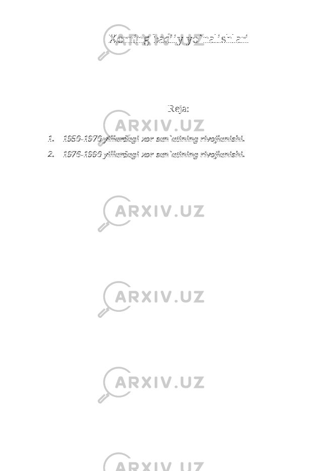 Xorning badiiy yo`nalishlari Reja: 1. 1950-1970 yillardagi xor san`atining rivojlanishi. 2. 1976-1990 yillardagi xor san`atining rivojlanishi. 