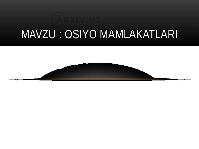 MAVZU : OSIYO MAMLAKATLARI 