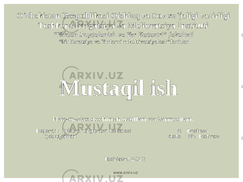 O‘zbekiston Respublikasi Qishloq va Suv xo‘jaligi vazirligi Toshkent Irrigatsiya va Melioratsiya Instituti “Yerdan Foydalanish va Yer Kadastri” fakulteti “Melioratsiya va Yerlarni rekultivatsiyalash”fanidan     Mavzu: Zax qochirish usullari va tarmoqlari.   Bajardi: 3-kurs 6-gurux talabasi S. Eraliev. Qabul qildi: dots. Sh. Botirov.   Toshkent-2013Mustaqil ish www.arxiv.uz 