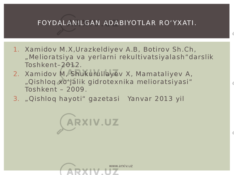 1. X a m i d o v M . X , U r a z ke l d i y e v A . B , B o t i r o v S h . C h , „ M e l i o r a t s i y a v a y e r l a r n i r e ku l t i v a t s i y a l a s h “ d a r s l i k To s h ke n t – 2 0 1 2 . 2. X a m i d o v M , S h u ku r u l l a y e v X , M a m a t a l i y e v A , „Q i s h l o q xo ‘ j a l i k g i d r o t e x n i k a m e l i o r a t s i y a s i “ To s h ke n t – 2 0 0 9 . 3. „ Q i s h l o q h a y o t i “ g a z e t a s i Ya n v a r 2 0 1 3 y i l F OY D A L A N I L G A N A D A B I YO T L A R R O ‘ Y X AT I . www.arxiv.uz 