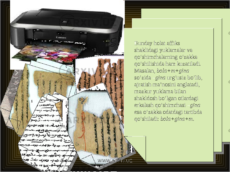 Bunday holat affiks shaklidagi yuklamalar va qo‘shimchalarning o‘zakka qo‘shilishida ham kuzatiladi. Masalan, bola+m+gina so‘zida –gina urg‘usiz bo‘lib, ajratish ma’nosini anglatadi, mazkur yuklama bilan shakldosh bo‘lgan otlardagi erkalash qo‘shimchasi –gina esa o‘zakka odatdagi tartibda qo‘shiladi: bola+gina+m . Bunday holat affiks shaklidagi yuklamalar va qo‘shimchalarning o‘zakka qo‘shilishida ham kuzatiladi. Masalan, bola+m+gina so‘zida –gina urg‘usiz bo‘lib, ajratish ma’nosini anglatadi, mazkur yuklama bilan shakldosh bo‘lgan otlardagi erkalash qo‘shimchasi –gina esa o‘zakka odatdagi tartibda qo‘shiladi: bola+gina+m . WWW.ARXIV.UZ 