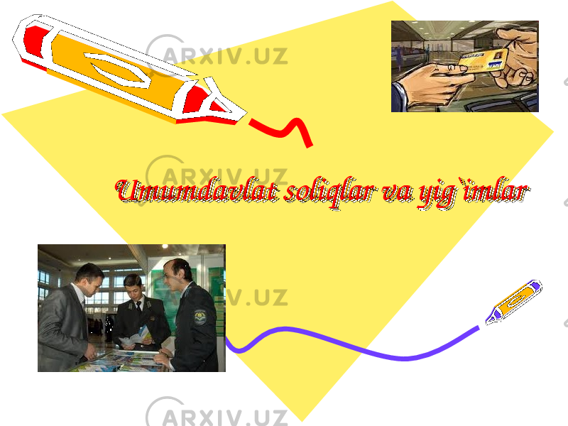  Umumdavlat soliqlarUmumdavlat soliqlar va yig`imlar va yig`imlar Umumdavlat soliqlarUmumdavlat soliqlar va yig`imlar va yig`imlar 