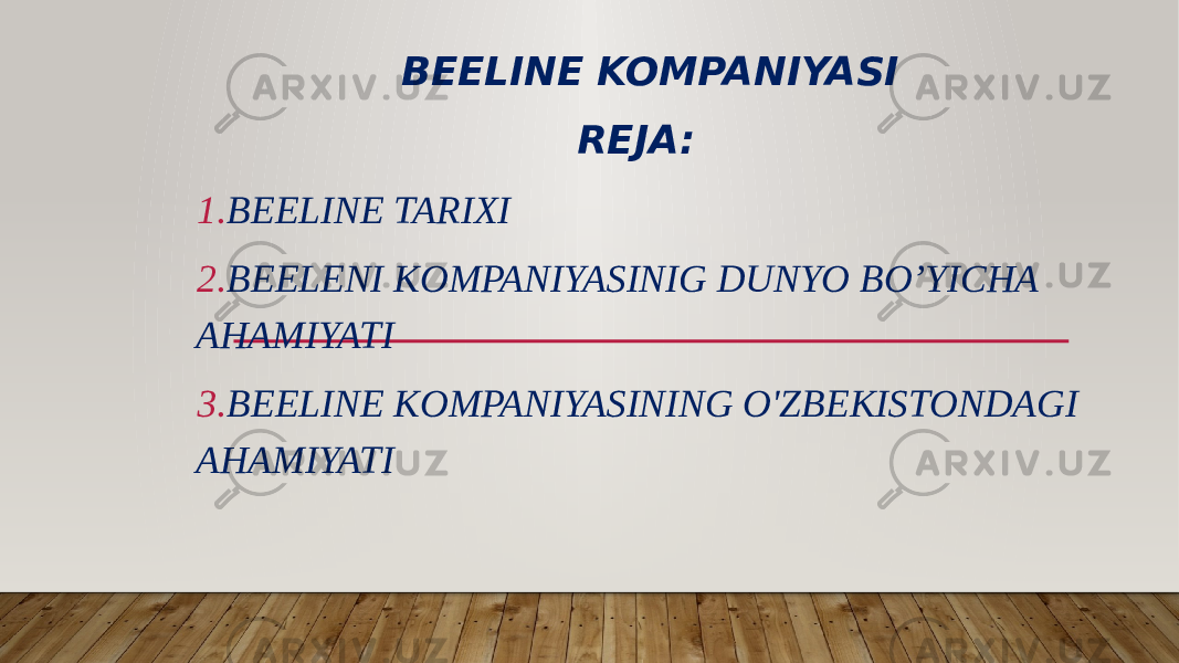  BEELINE KOMPANIYASI REJA: 1. BEELINE TARIXI 2. BEELENI KOMPANIYASINIG DUNYO BO’YICHA AHAMIYATI 3. BEELINE KOMPANIYASINING O&#39;ZBEKISTONDAGI AHAMIYATI 