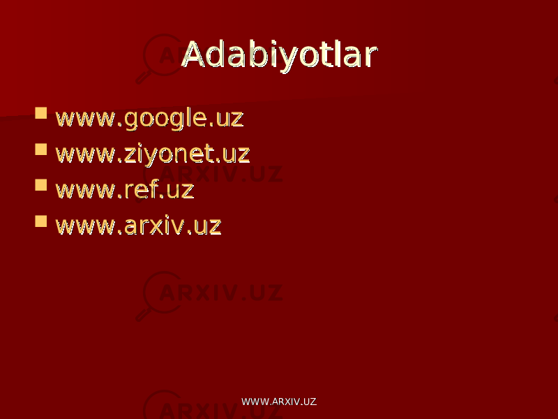 Adabiyotlar Adabiyotlar  www.google.uzwww.google.uz  www.ziyonet.uzwww.ziyonet.uz  www.ref.uzwww.ref.uz  www.arxiv.uzwww.arxiv.uz WWW.ARXIV.UZWWW.ARXIV.UZ 