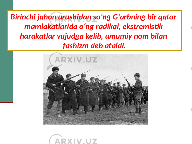 Birinchi jahon urushidan so‘ng G‘arbning bir qator mamlakatlarida o‘ng radikal, ekstremistik harakatlar vujudga kelib, umumiy nom bilan fashizm deb ataldi. 