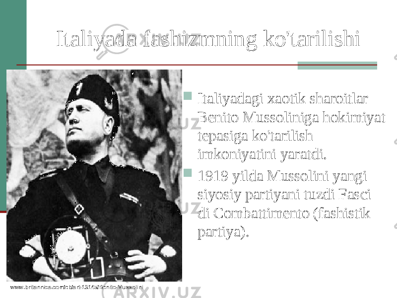 Italiyada fashizmning ko&#39;tarilishi  Italiyadagi xaotik sharoitlar Benito Mussoliniga hokimiyat tepasiga ko&#39;tarilish imkoniyatini yaratdi.  1919 yilda Mussolini yangi siyosiy partiyani tuzdi Fasci di Combattimento (fashistik partiya). www.britannica.com/eb/art-13145/Benito-Mussolini 