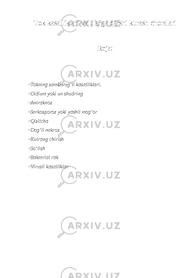 Tok kasalliklari va ularga qarshi kurash choralari Reja: Tokning zamburug’li kasalliklari.  Oidium yoki un shudring  Antraknoz  Serkosporoz yoki yashil mog’or  Qizilcha  Dog’li nekroz  Kulrang chirish  So’lish  Bakterial rak  Virusli kasalliklar 