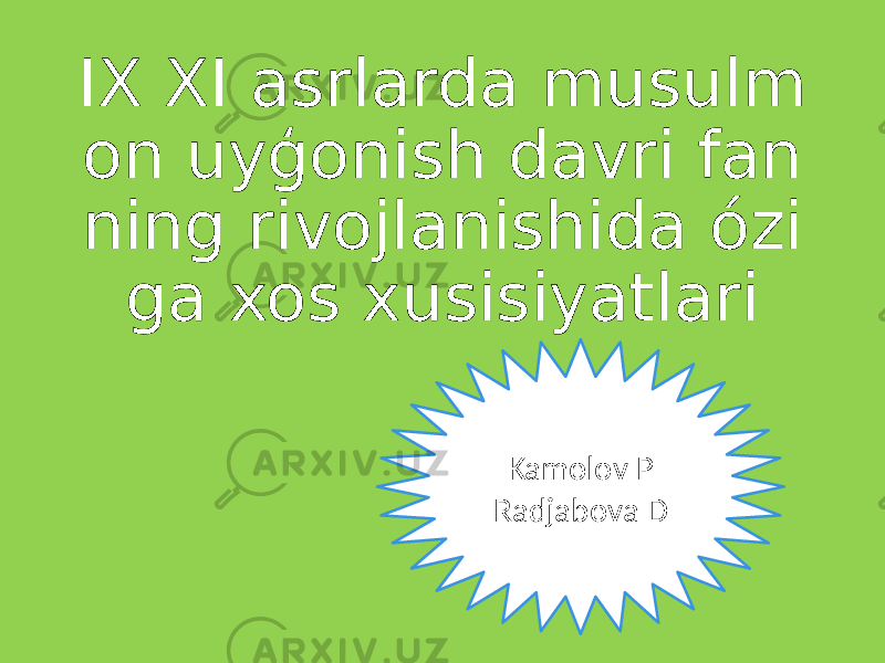 IX XI asrlarda musulm on uyģonish davri fan ning rivojlanishida ózi ga xos xusisiyatlari Kamolov P Radjabova D 