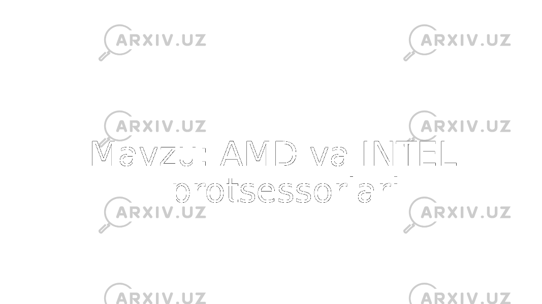 Mavzu: AMD va INTEL protsessorlari 