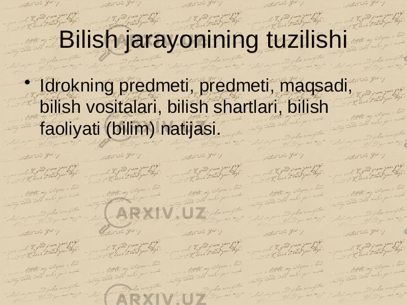 Bilish jarayonining tuzilishi • Idrokning predmeti, predmeti, maqsadi, bilish vositalari, bilish shartlari, bilish faoliyati (bilim) natijasi. 